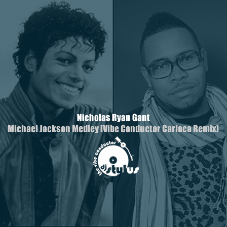 Nicholas Ryan Gant - MJ Medley (Vibe Conductor Carioca Remix)